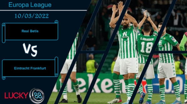 LUCKY88 Real Betis vs Eintracht Frankfurt ,  Nhận định bóng đá 10/03/2022, Cơ hội mở ra