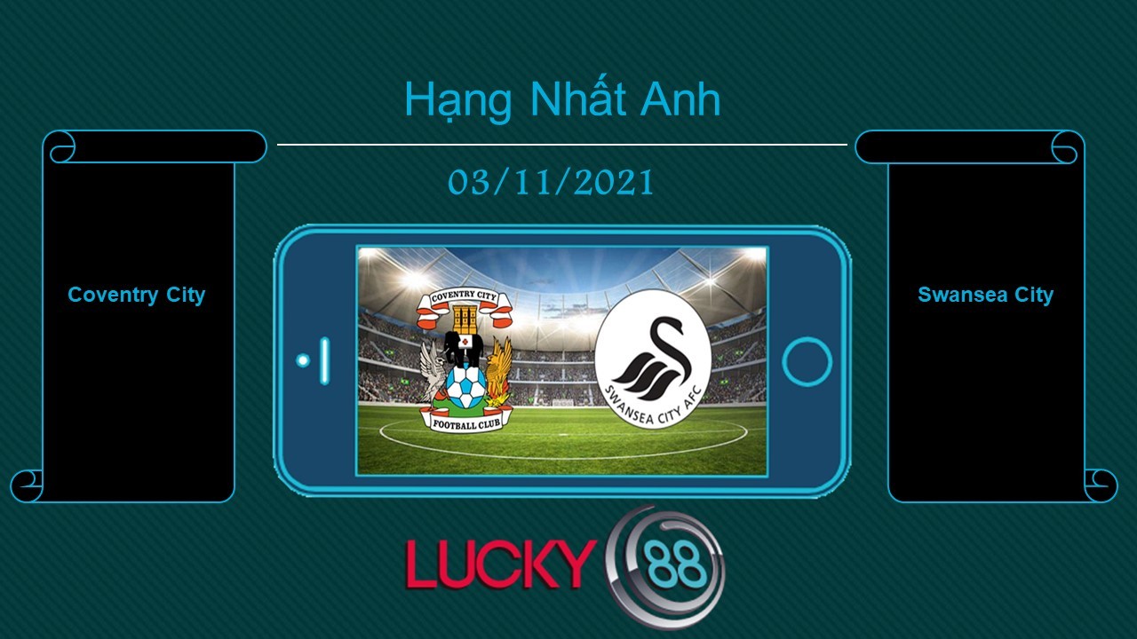 LUCKY88 Coventry City vs Swansea City  , Tip bóng đá miễn phí ngày 03/11/2021