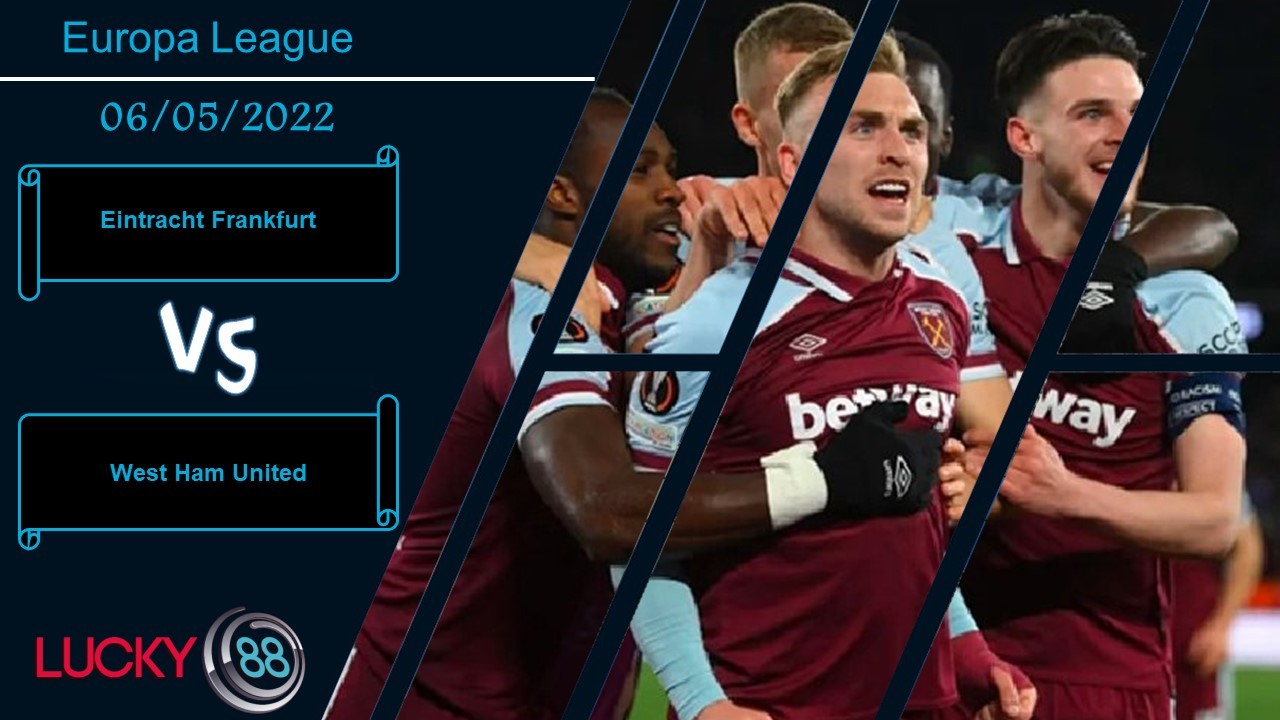 LUCKY88 Eintracht Frankfurt vs West Ham United  ,  Nhận định bóng đá 06/05/2022, Dành trọn tâm trí