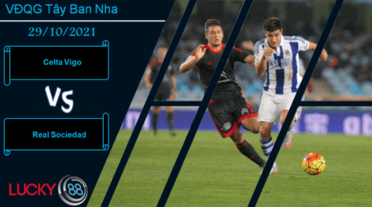 LUCKY88 Celta Vigo vs Real Sociedad, Nhận định bóng đá 29/10/2021, Ngáng đội đầu bảng