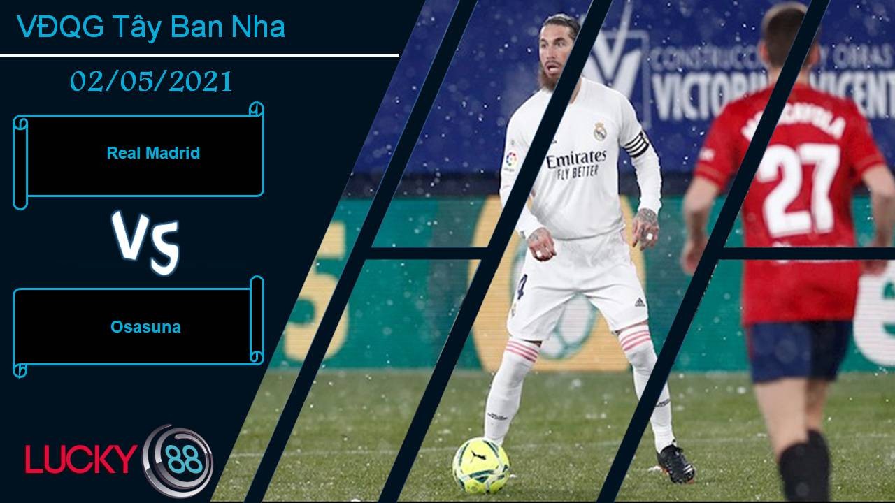 LUCKY88 Real Madrid vs Osasuna, Nhận định bóng đá 02/05/2021, Cái dớp khó phá