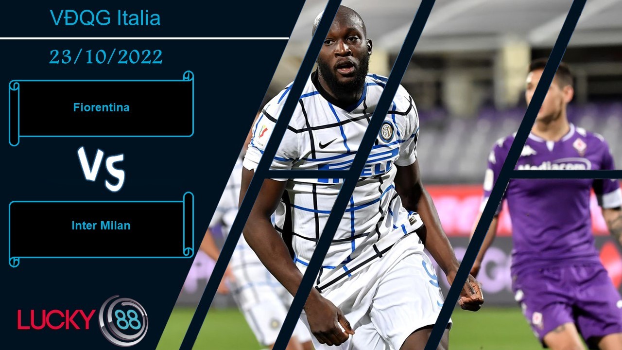 LUCKY88 Fiorentina vs Inter Milan,  Nhận định bóng đá 23/10/2022,  Ra về mừng rỡ