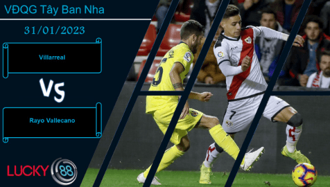LUCKY88 Villarreal vs Rayo Vallecano,  Nhận định bóng đá 31/01/2023,  Niềm tin rõ rệt