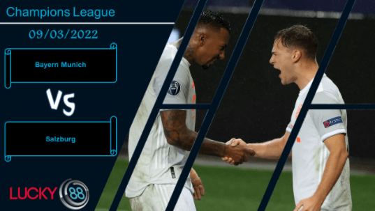 LUCKY88 Bayern Munich vs Salzburg ,  Nhận định bóng đá 09/03/2022, Khác biệt đẳng cấp