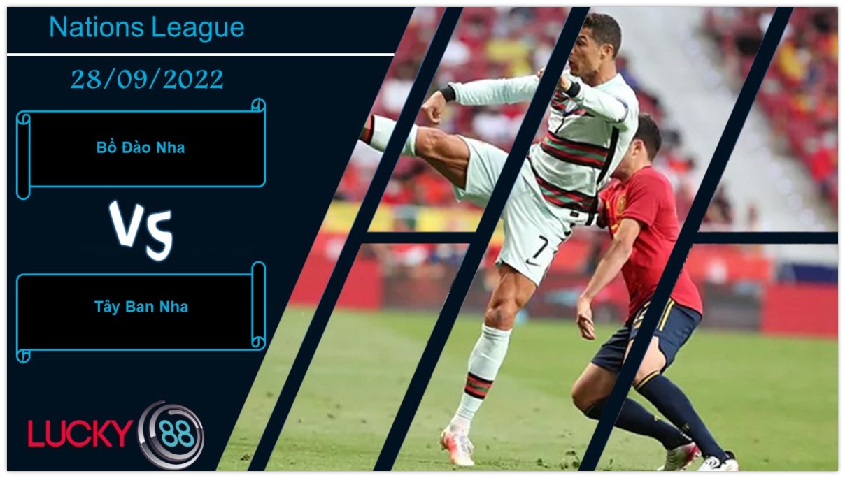 LUCKY88 Bồ Đào Nha vs Tây Ban Nha,  Nhận định bóng đá 28/09/2022,  Am hiểu lẫn nhau