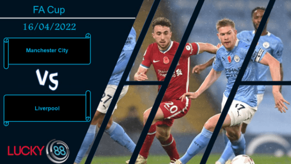 LUCKY88 Manchester City vs Liverpool ,  Nhận định bóng đá 16/04/2022,  Quyết phân thắng bại