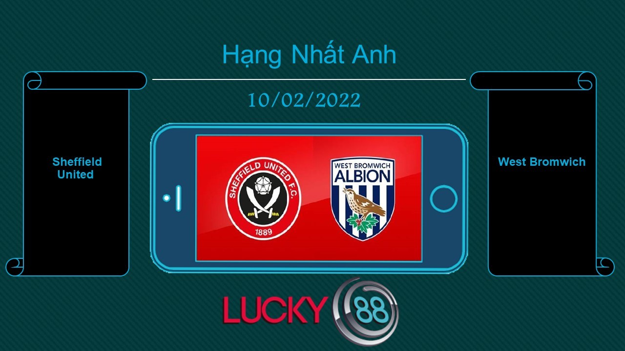 LUCKY88 Sheffield United vs West Bromwich  , Tip bóng đá miễn phí ngày 10/02/2022