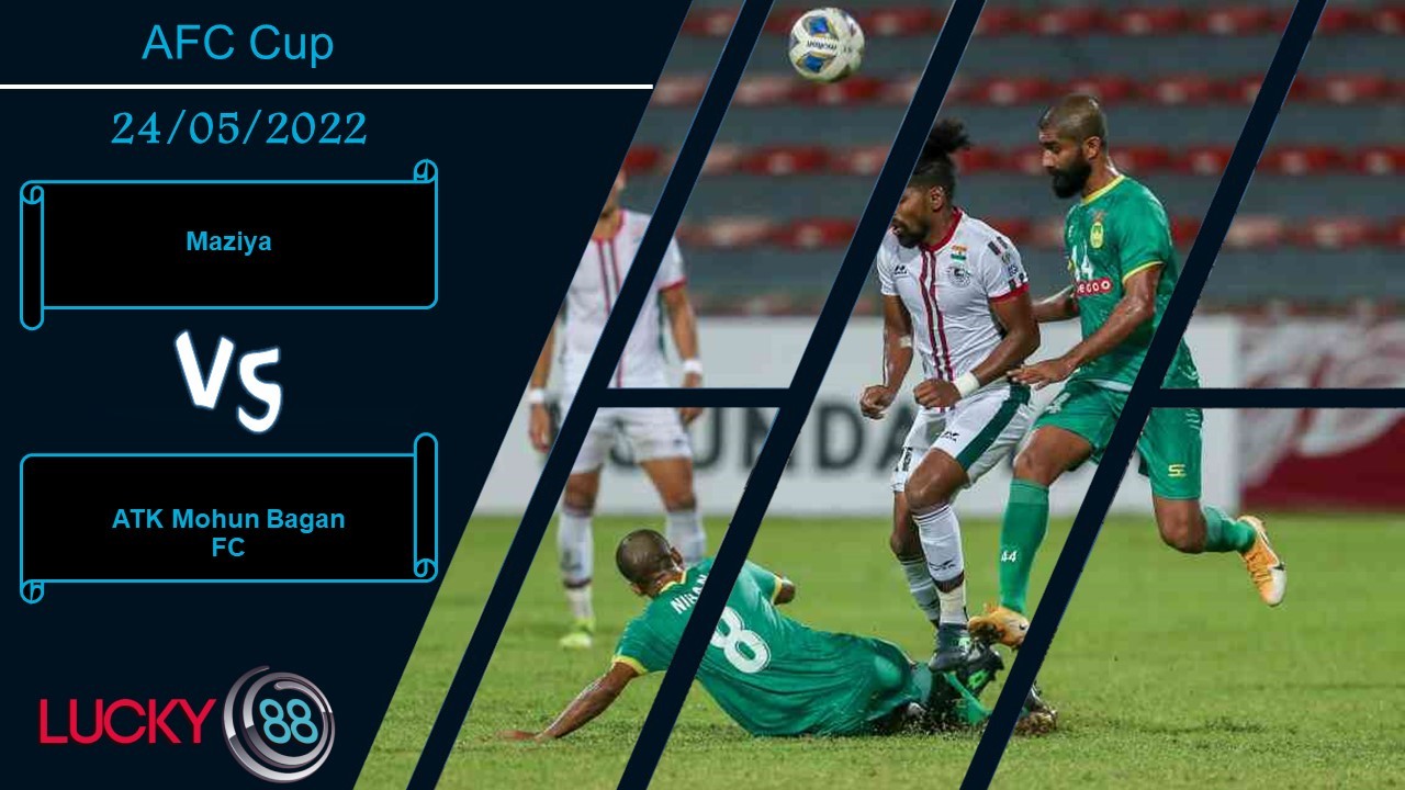 LUCKY88 Maziya vs ATK Mohun Bagan FC ,   Nhận định bóng đá 24/05/2022, Chấp nhận thất bại