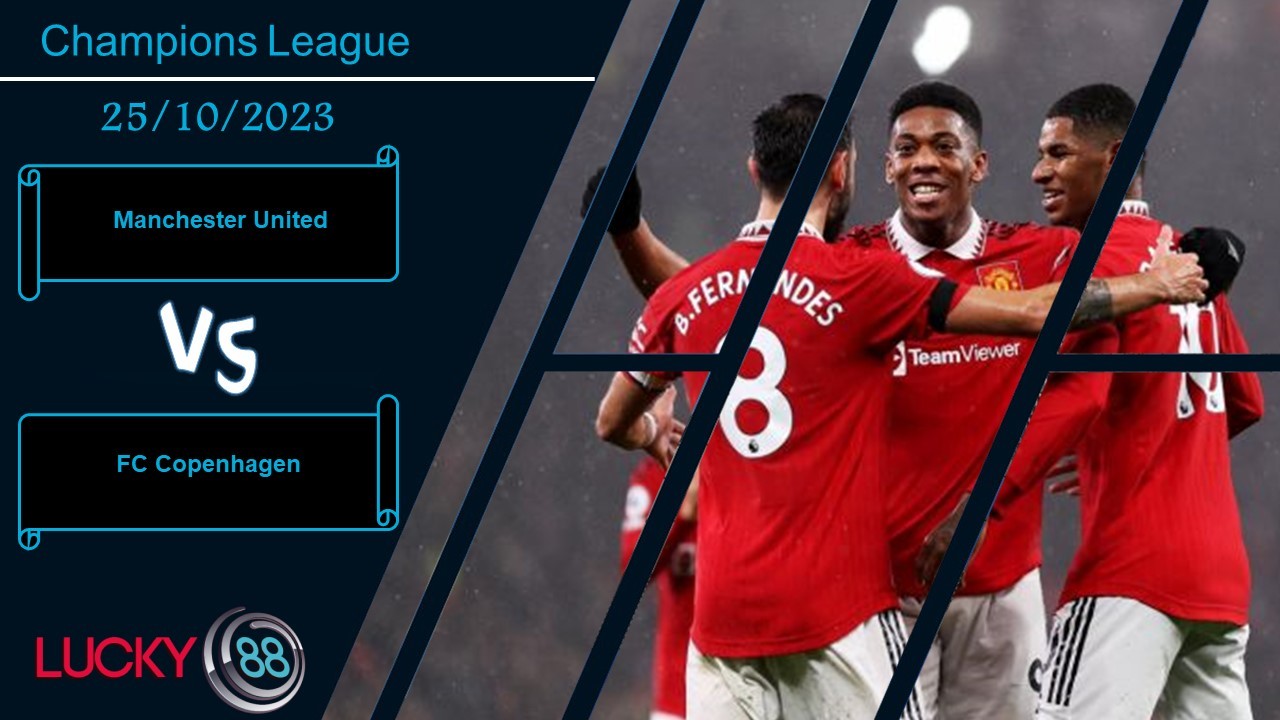 LUCKY88 Manchester United vs FC Copenhagen, Nhận định bóng đá 25/10/2023, Tinh thần hưng phấn