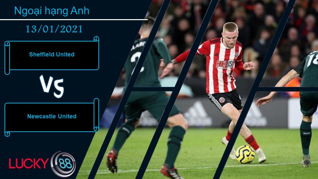 LUCKY88 Sheffield United vs Newcastle United ,  Nhận định bóng đá 13/01/2021, Đối thủ vừa sức