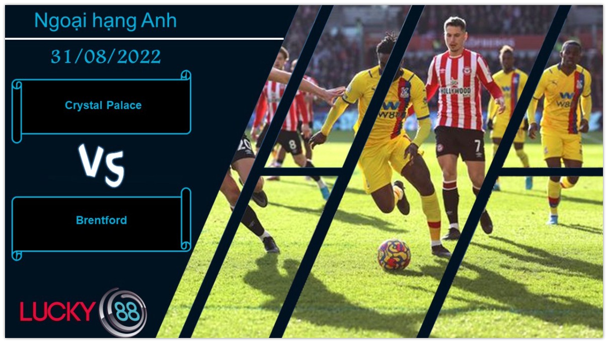 LUCKY88 Crystal Palace vs Brentford ,  Nhận định bóng đá 31/08/2022,   Vị khách cứng đầu