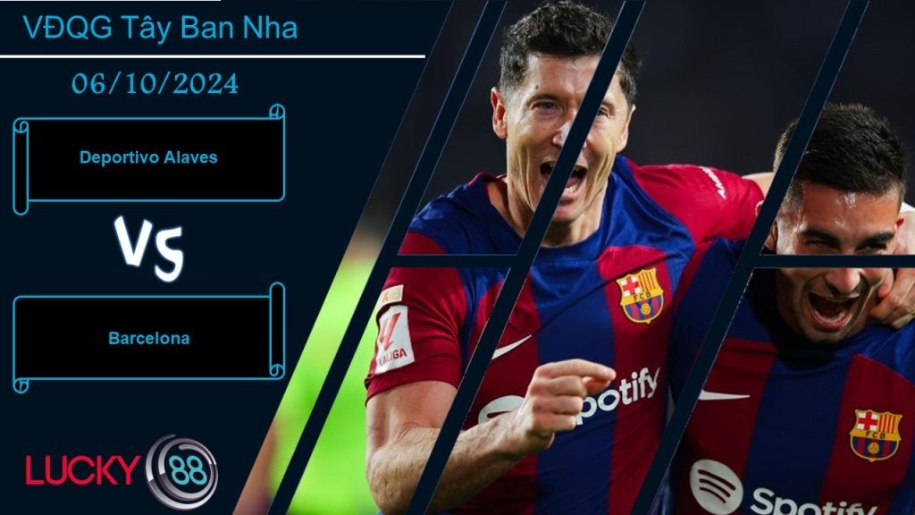 LUCKY88 Deportivo Alaves vs Barcelona, Nhận định bóng đá 06/10/2024, Nhiệm vụ khó thành