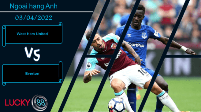 LUCKY88 West Ham United vs Everton  ,  Nhận định bóng đá 03/04/2022, Điểm tựa vững chắc