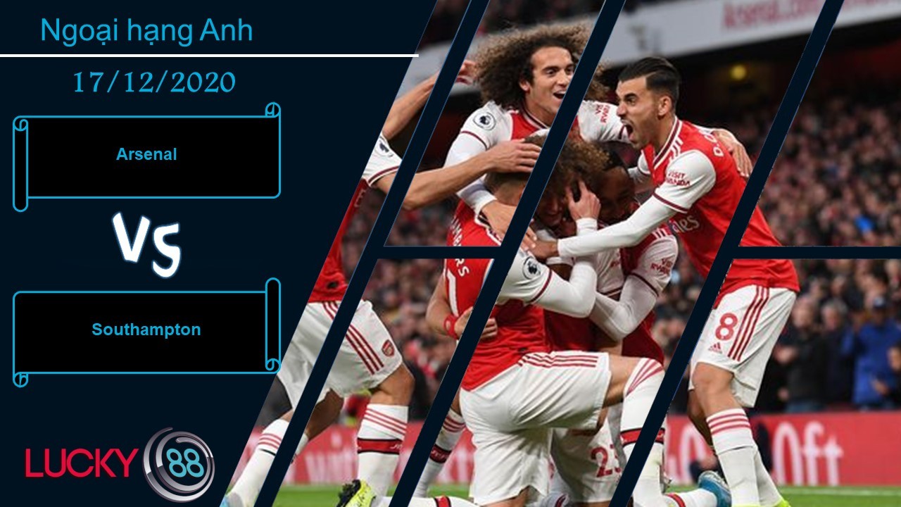 LUCKY88 Arsenal vs Southampton ,  Nhận định bóng đá 17/12/2020,  Không được thỏa mãn
