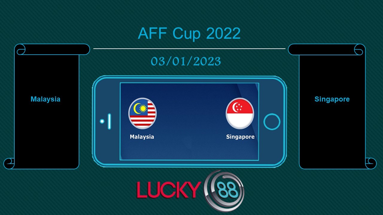 LUCKY88 Malaysia vs Singapore, Tip bóng đá miễn phí ngày 03/01/2023
