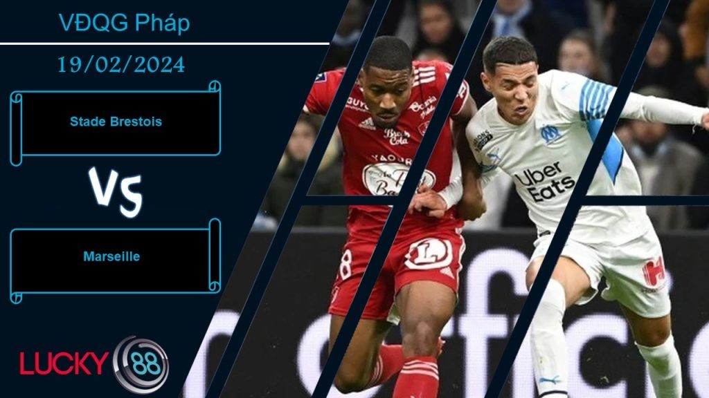 LUCKY88 Stade Brestois vs Marseille,  Nhận định bóng đá 19/02/2024, Có được niềm tin