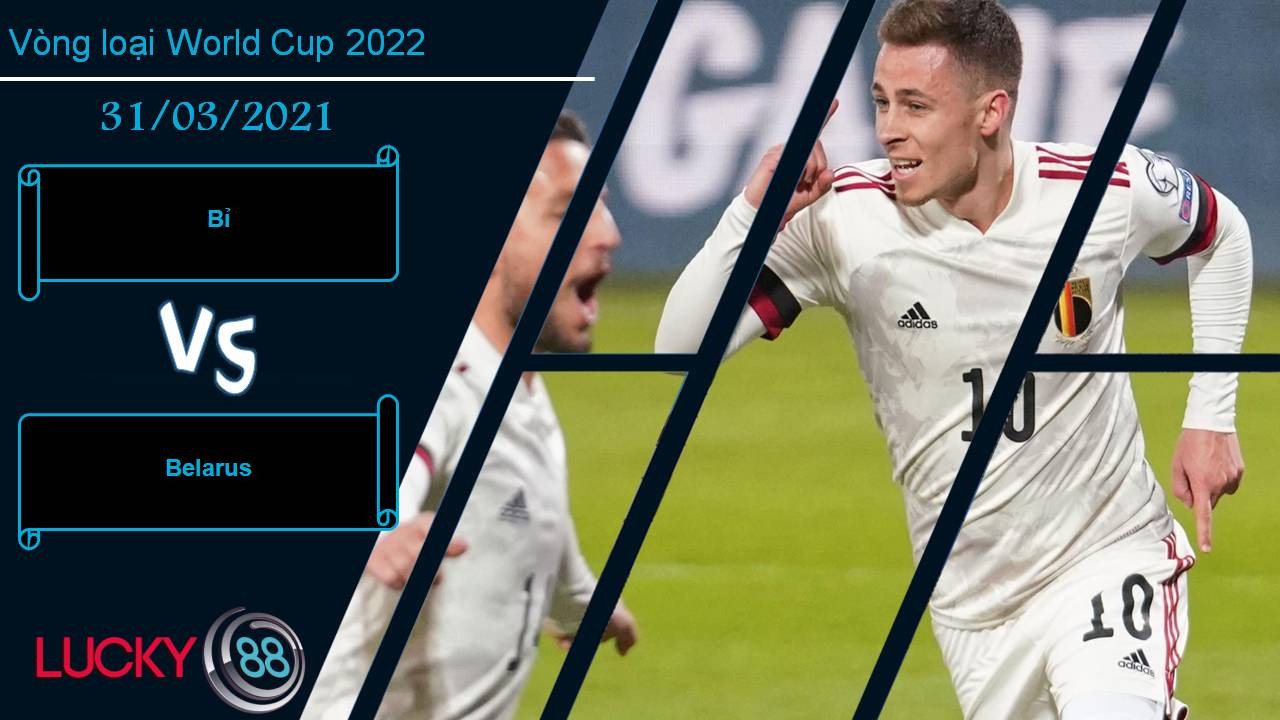 LUCKY88 Bỉ vs Belarus, Nhận định bóng đá 31/03/2021, “Quỷ đỏ” gầm vang