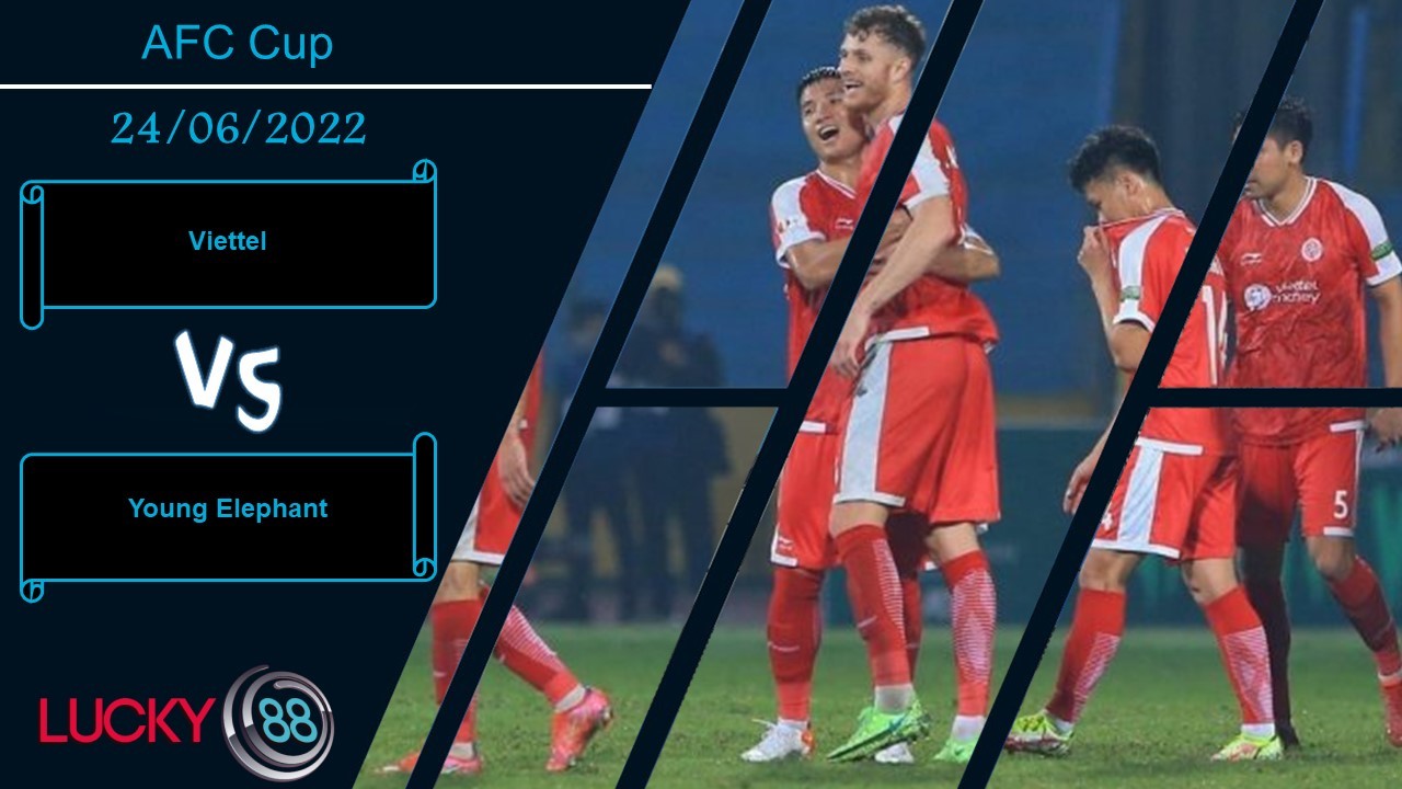 LUCKY88 Viettel vs Young Elephant  ,  Nhận định bóng đá 24/06/2022,  Chướng ngại đơn giản