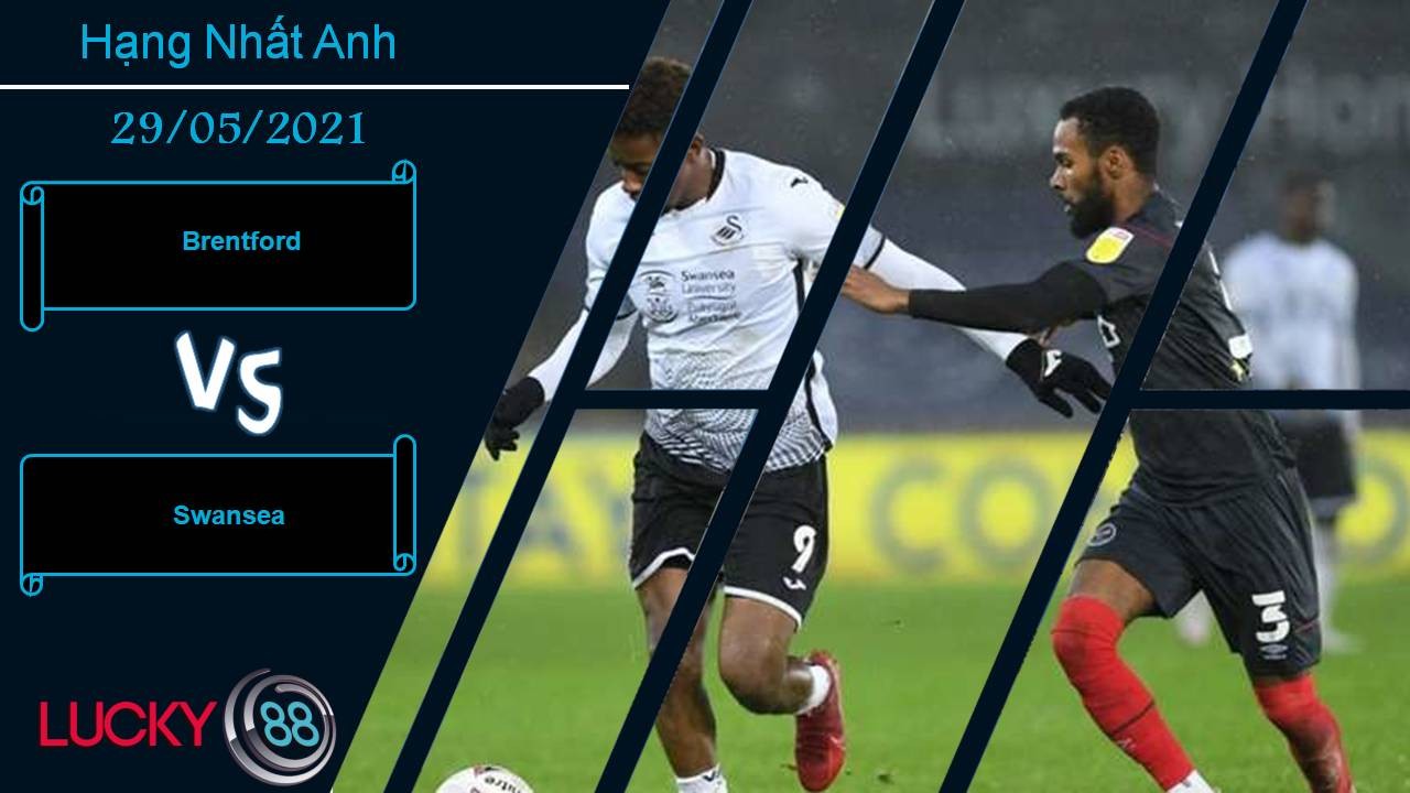 LUCKY88 Brentford vs Swansea, Nhận định bóng đá 29/05/2021, Không gì là không thể