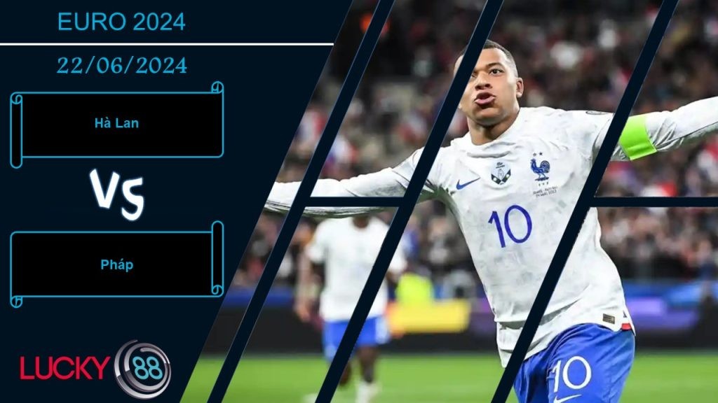 LUCKY88 Hà Lan vs Pháp , Nhận định bóng đá 22/06/2024, Chứng minh đẳng cấp