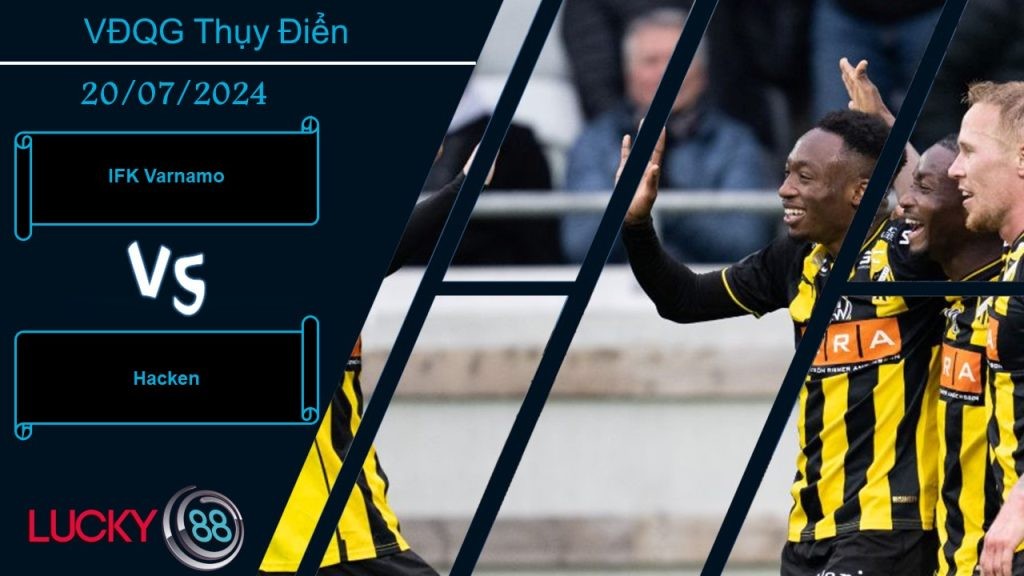 LUCKY88 IFK Varnamo vs Hacken, Nhận định bóng đá 20/07/2024, Con mồi ưa thích