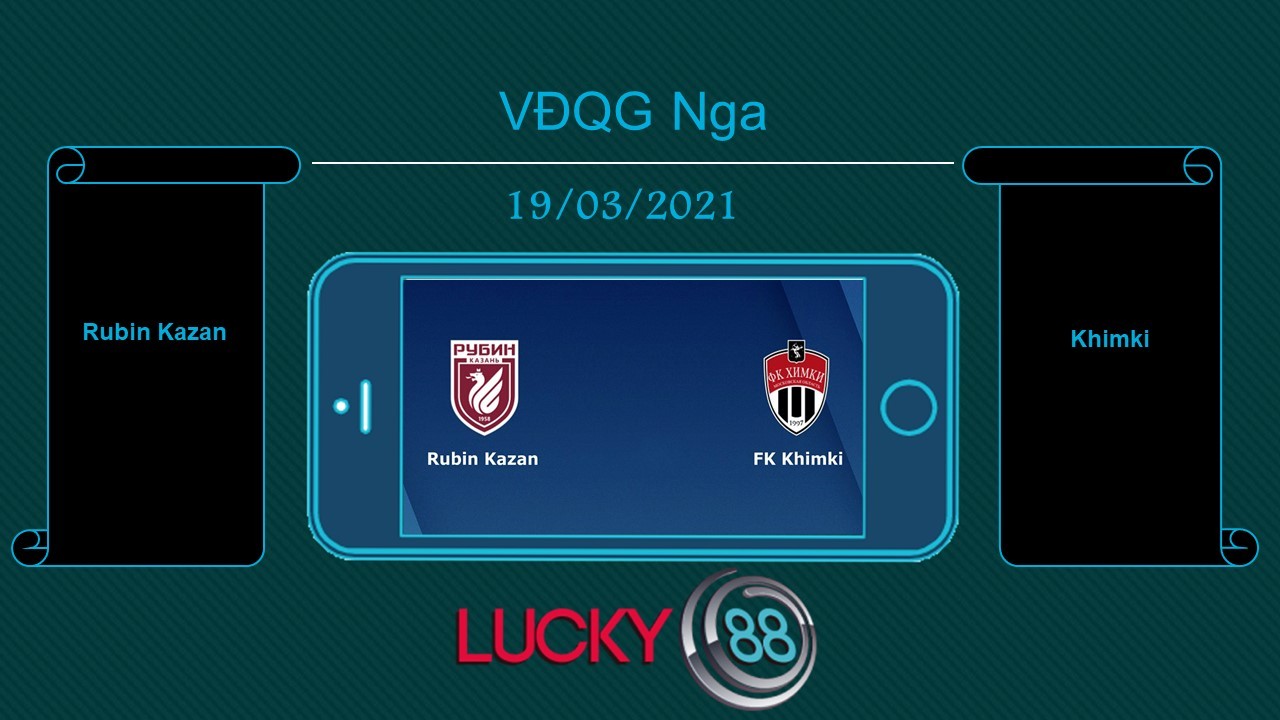 LUCKY88 Rubin Kazan vs Khimki  , Tip bóng đá miễn phí ngày 19/03/2021