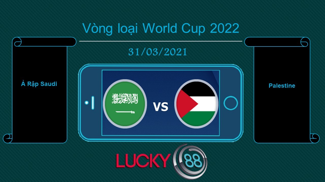 LUCKY88 Ả Rập Saudi vs Palestine , Tip bóng đá miễn phí ngày 31/03/2021
