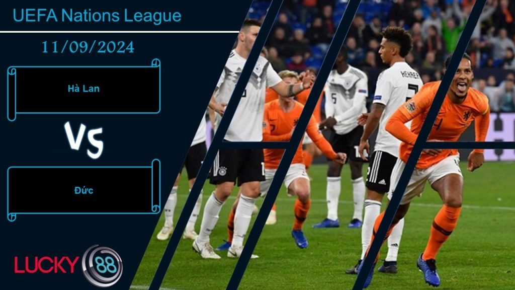 LUCKY88 Hà Lan vs Đức, Nhận định bóng đá 11/09/2024, Khó lường