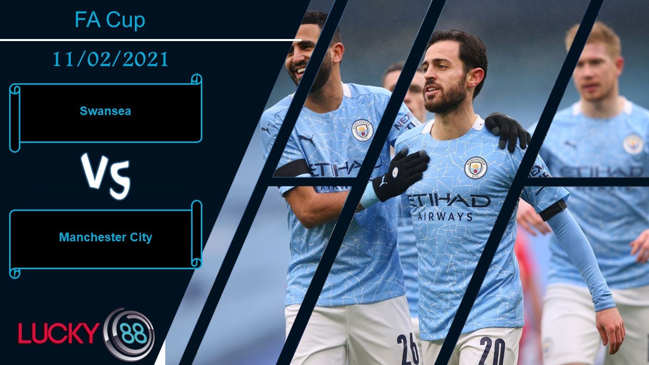 LUCKY88 Swansea vs Manchester City ,  Nhận định bóng đá 11/02/2021, Không có cửa