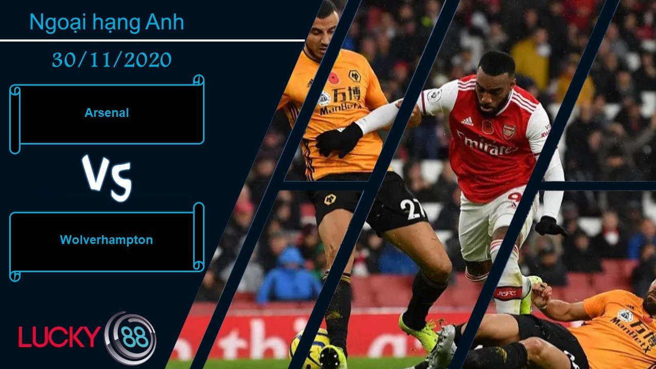 LUCKY88 Arsenal vs Wolverhampton ,  Nhận định bóng đá 30/11/2020,  Tạo ra trở ngại