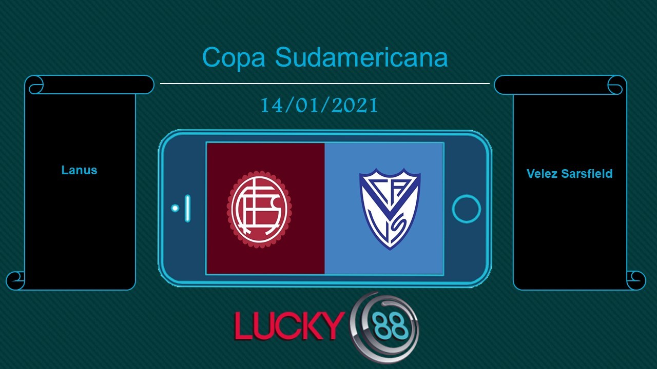 LUCKY88 Lanus vs Velez Sarsfield , Tip bóng đá miễn phí ngày 14/01/2021