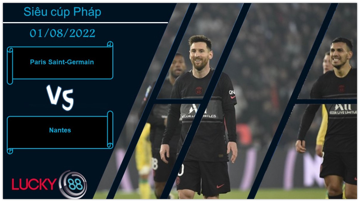 LUCKY88 Paris Saint-Germain vs Nantes  ,   Nhận định bóng đá 01/08/2022, Dễ dàng hạ gục