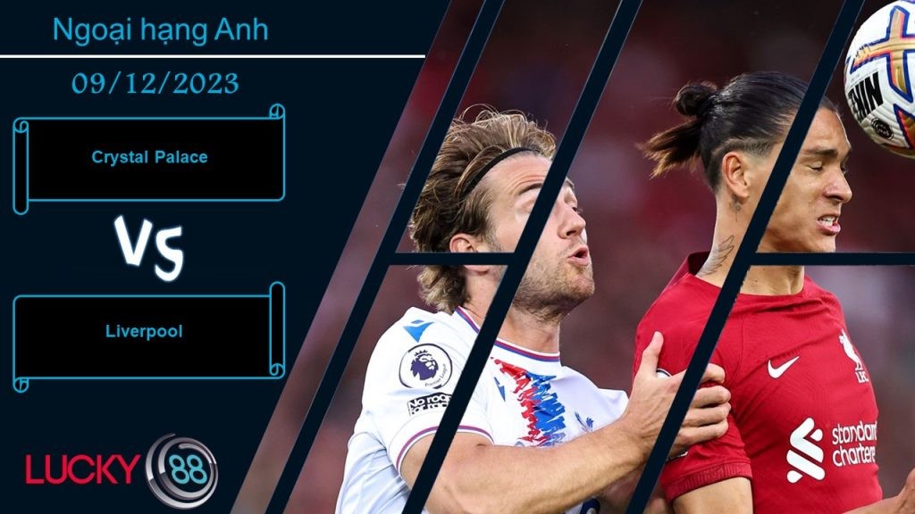 LUCKY88 Crystal Palace vs Liverpool,  Nhận định bóng đá 09/12/2023, Hoàn toàn lép vế